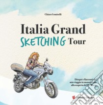 Italia grand sketching tour. Disegni e racconti del mio viaggio in motocicletta alla scoperta del Bel Paese. Ediz. illustrata libro di Gomiselli Chiara