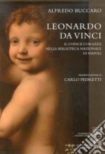 Leonardo da Vinci «Codice Corazza». Ediz. illustrata libro di Buccaro Alfredo
