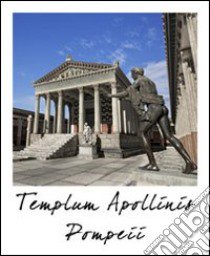 Pompei tempio di Apollo. Stato attuale e ricostruzione. Ediz. multilingue libro