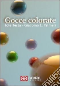 Gocce colorate libro di Testa Iole; Palmeri Giacomo L.