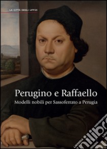 Perugino e Raffaello. Modelli nobili per Sassoferrato a Perugia. Ediz. illustrata libro di Mancini F. F. (cur.); Natali A. (cur.)