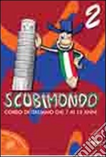 Scubimondo. Corso di italiano dai 7 ai 12 anni. Vol. 2 libro di Colella S. (cur.)