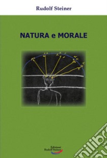 Natura e morale libro di Steiner Rudolf
