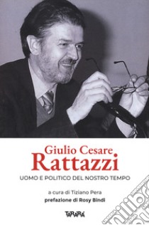 Giulio Cesare Rattazzi. Uomo e politico del nostro tempo libro di Pera T. (cur.)