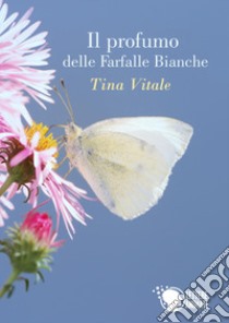 Il profumo delle farfalle bianche libro di Vitale Tina