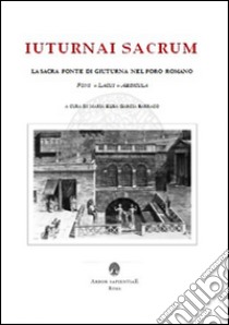Iuturnai sacrum. La sacra fonte di Giuturna nel Foro Romano (Fons, Lacus, Aedicula) libro di Garcia Barraco Maria Elisa