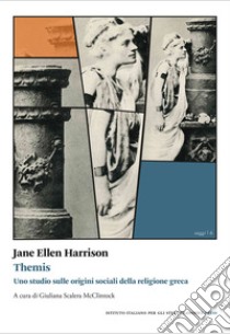 Themis. Uno studio sulle origini sociali della religione greca libro di Harrison Jane Ellen; Scalera Mcclintock G. (cur.)