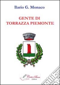 Gente di Torrazza Piemonte libro di Monaco Ilario G.