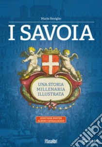 I Savoia. Una storia millenaria illustrata. Con Poster: albero genealogico libro di Reviglio Mario