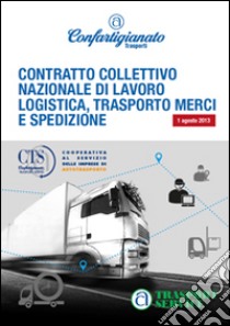 Contratto collettivo nazionale di lavoro logistica, trasporto merci e spedizione libro