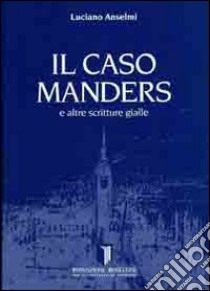 Il caso Manders e altre scritture gialle libro di Anselmi Luciano