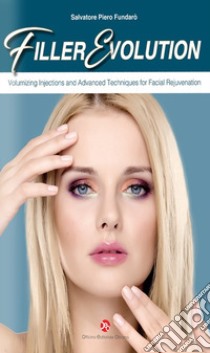 Filler evolution. Volumizing injections and advanced techniques for facial rejuvenation libro di Fundarò Salvatore Piero