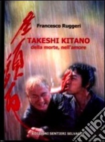 Takeshi Kitano. Della morte, nell'amore libro di Ruggeri Francesco; Chiacchiari F. (cur.)