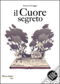 Il cuore segreto libro di Ferruggia Simona; Cammarone I. (cur.)