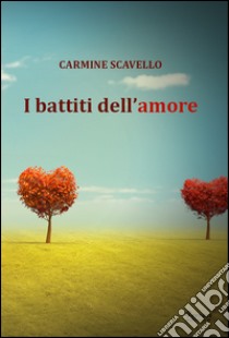 I battiti dell'amore libro di Scavello Carmine