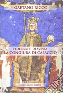 Federico II di Svevia e la congiura di Capaccio libro di Ricco Gaetano