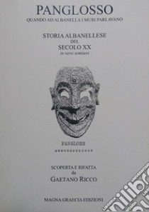 Panglosso. Quando ad Albanella i muri parlavano. Storia albanellese del secolo XX. In versi semiseri libro di Ricco G. (cur.)
