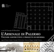 L'Arsenale di Palermo. Vicende costruttive e progetti di riforma libro di Di Benedetto G. (cur.)