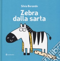 Zebra dalla sarta. Ediz. illustrata libro di Borando Silvia