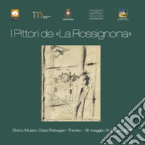 I pittori de «La Rossignona». Ediz. illustrata libro di Brunello Enrico; Moro Guido; Sperandio Luca