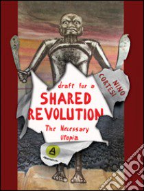 Draft for a shared revolution. The necessary utopia libro di Cortesi Nino