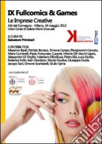 Fullcomics & games. Le imprese creative. Atti del Convegno (Milano, 24 maggio 2013) libro di Primiceri S. (cur.)