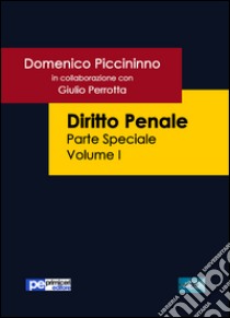 Diritto penale. Parte speciale. Vol. 1 libro di Piccininno Domenico