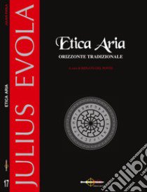 Etica aria libro di Evola Julius; Del Ponte R. (cur.)