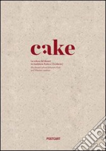 Cake. La cultura del dessert tra tradizione araba e occidente libro di De Leonardis M. (cur.)