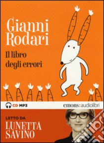 Il libro degli errori letto da Lunetta Savino. Audiolibro. CD Audio formato MP3. Audiolibro. CD Audio formato MP3  di Rodari Gianni