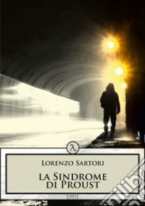 La sindrome di Proust libro di Sartori Lorenzo