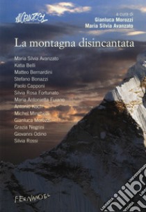 La montagna disincantata libro di Morozzi G. (cur.); Avanzato M. S. (cur.)