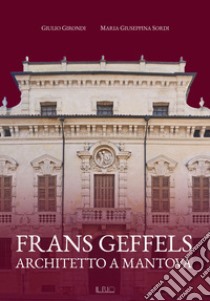 Frans Geffels architetto a Mantova libro di Girondi Giulio; Sordi Maria Giuseppina