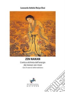Zen naikan. L'antica alchimia dell'energia dei monaci zen rinzai libro di Anfolsi Leonardo