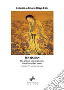Zen naikan. The ancient energy alchemy of the Rinzai Zen monks libro di Leonardo Anfolsi Reiyo Ekai