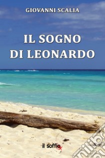 Il sogno di Leonardo libro di Scalia Giovanni