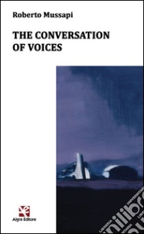 The conversation of voices libro di Mussapi Roberto