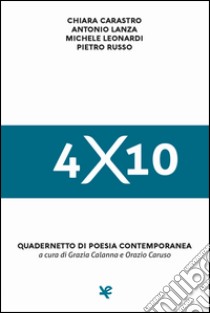 4x10. Quadernetto di poesia contemporanea libro di Calanna G. (cur.)