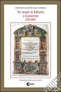 Tre secoli di editoria a Camerino 1523-1823 libro