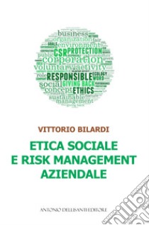 Etica sociale e risk management aziendale libro di Bilardi Vittorio