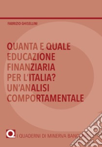 Quanta e quale educazione finanziaria per l'Italia? Un'analisi comportamentale libro di Ghisellini Fabrizio