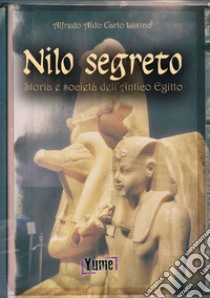 Nilo segreto. Storia e società nell'antico Egitto libro di Luvino Alfredo Aldo Carlo