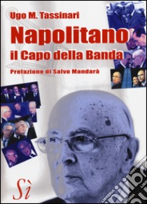 Napolitano, il capo della banda libro di Tassinari Ugo M.