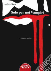 Solo per noi vampiri libro di Bava Lamberto