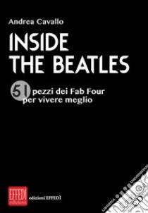 Inside the Beatles. 51 pezzi dei Fab Four per vivere meglio. Con CD-Audio libro di Cavallo Andrea