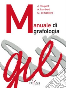 Manuale di grafologia. Ediz. illustrata libro di Peugeot Jacqueline; Lombard Arlette; Noblens Madeleine de