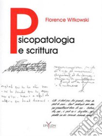 Psicopatologia e scrittura. Ediz. illustrata libro di Witkowski Florence