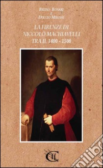 La Firenze di Niccolò Machiavelli tra il 1400-1500 libro di Mugnai Duccio; Bonari Bruno