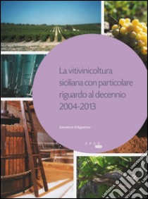 La vitivinicoltura siciliana con particolare riguardo al decennio 2004-2013 libro di D'Agostino Salvatore