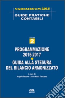 Programmazione 2015-2017. Guida alla stesura del bilancio armonizzato libro di Pedone A. (cur.); Fasciano A. M. (cur.)